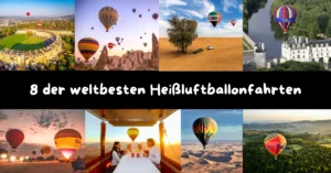 8 der weltbesten Heißluftballonfahrten