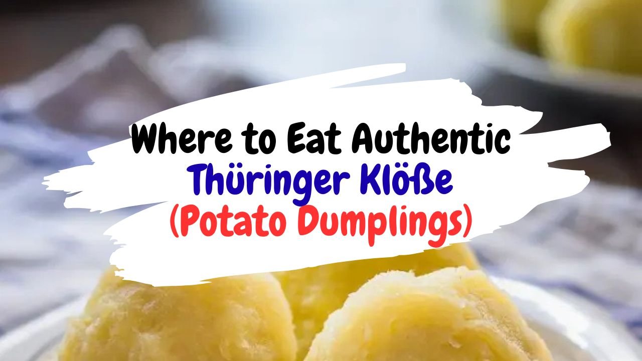 Where to Eat Authentic Thüringer Klöße (Potato Dumplings)