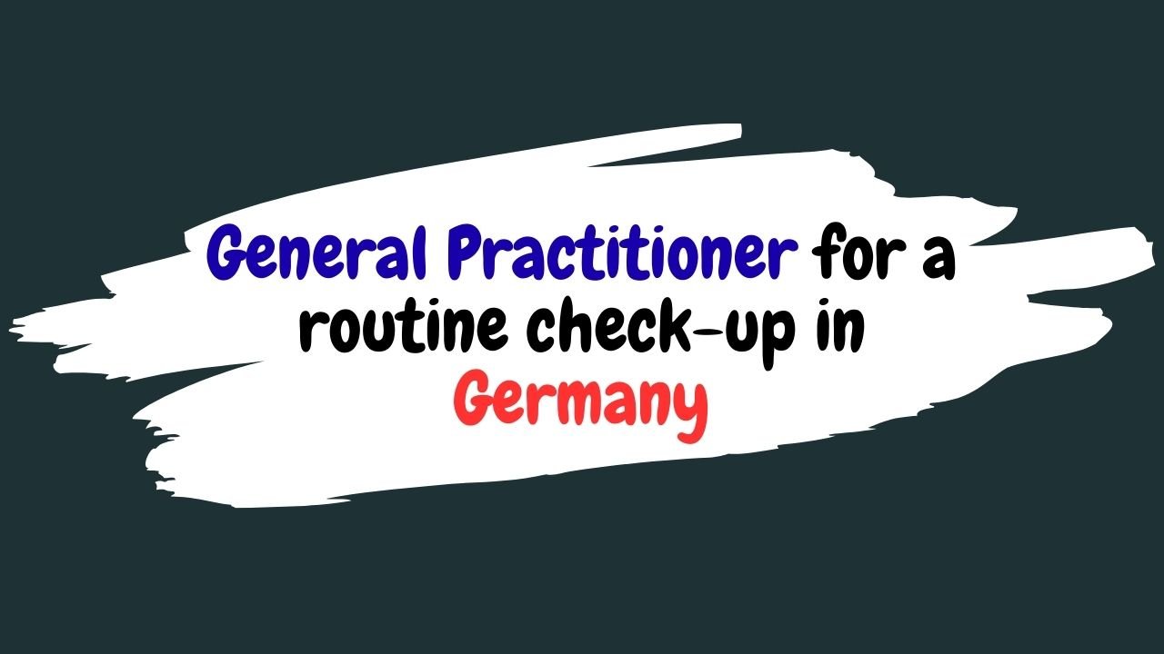 General Practitioner for a routine check-up in Germany