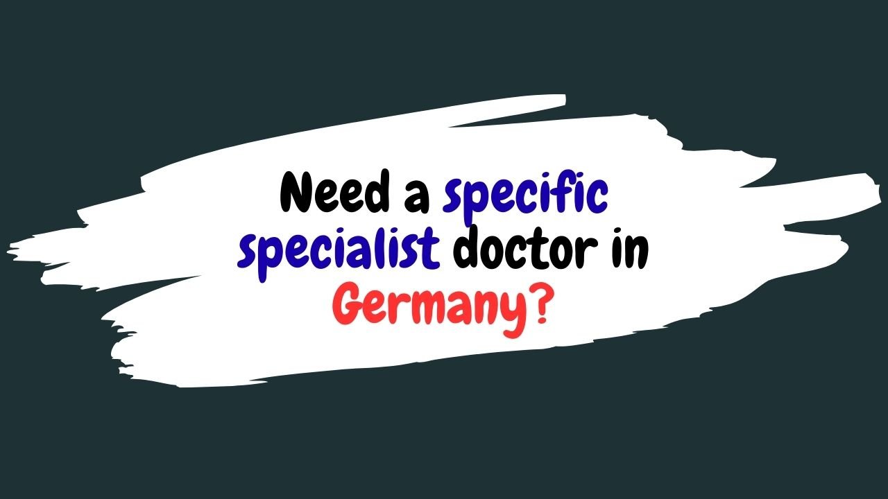 Need a specific specialist doctor in Germany?