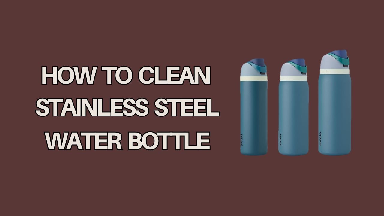 How to clean stainless steel water bottle